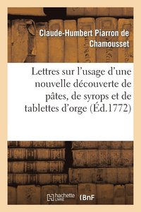 bokomslag Lettres Sur l'Usage d'Une Nouvelle Dcouverte de Ptes, de Syrops Et de Tablettes d'Orge