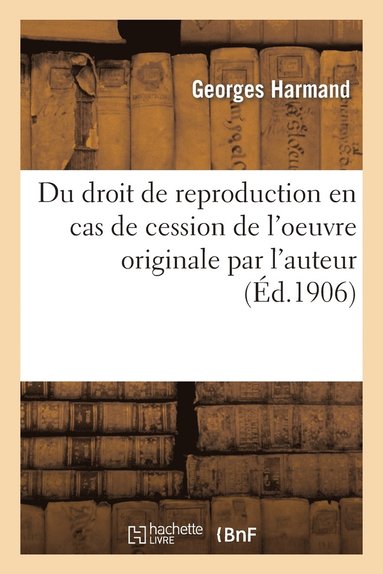 bokomslag Du Droit de Reproduction En Cas de Cession de l'Oeuvre Originale Par l'Auteur