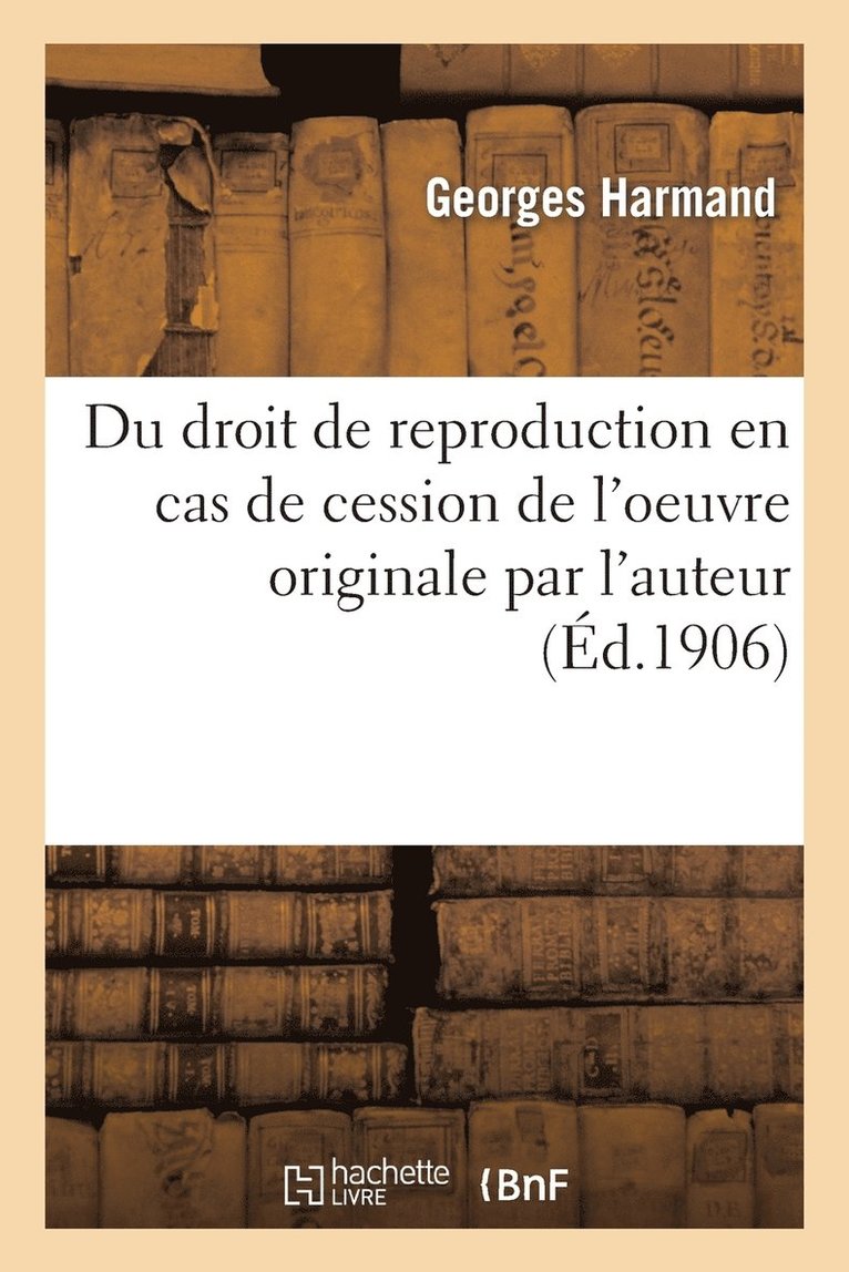 Du Droit de Reproduction En Cas de Cession de l'Oeuvre Originale Par l'Auteur 1