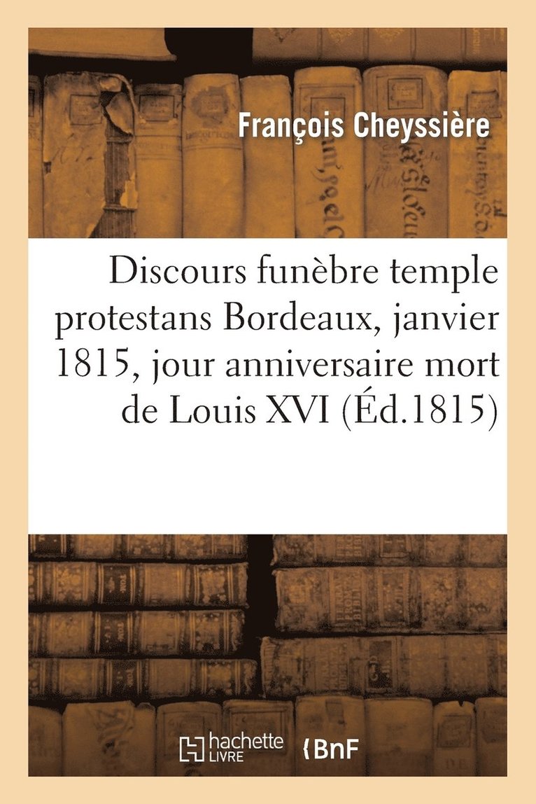 Discours Funbre Temple Protestans Bordeaux, 21 Janvier 1815, Jour Anniversaire Mort de Louis XVI 1