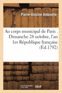 bokomslag Au Corps Municipal de Paris . Dimanche 28 Oct, l'An 1er de la Rpublique Franaise, 8 Heures Du Soir