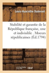 bokomslag Stabilit Et Garantie de la Rpublique Franaise, Une Indivisible . Moeurs Rpublicaines