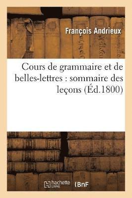 Cours de Grammaire Et de Belles-Lettres: Sommaire Des Leons 1