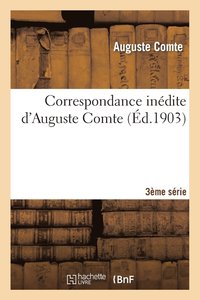 bokomslag Correspondance Indite d'Auguste Comte 3re Srie