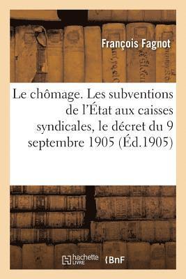 bokomslag Chômage. Les Subventions de l'État Aux Caisses Syndicales, Le Décret Du 9 Septembre 1905