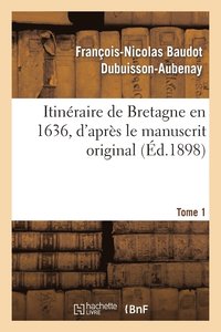 bokomslag Itinraire de Bretagne En 1636, d'Aprs Le Manuscrit Original. T. 1