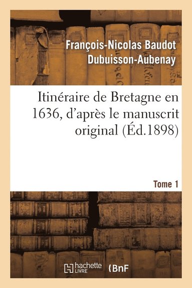 bokomslag Itinéraire de Bretagne En 1636, d'Après Le Manuscrit Original. T. 1