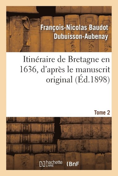 bokomslag Itinéraire de Bretagne En 1636, d'Après Le Manuscrit Original. T. 2