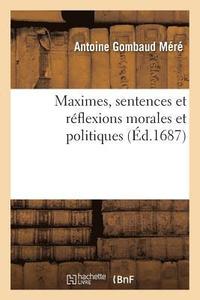 bokomslag Maximes, Sentences Et Réflexions Morales Et Politiques
