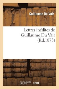 bokomslag Lettres Indites de Guillaume Du Vair