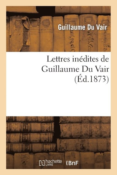 bokomslag Lettres Indites de Guillaume Du Vair