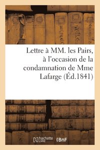 bokomslag Lettre  MM. Les Pairs, Occasion de Condamnation de Mme Lafarge, Par de la Siauve Et Bndict Gallet