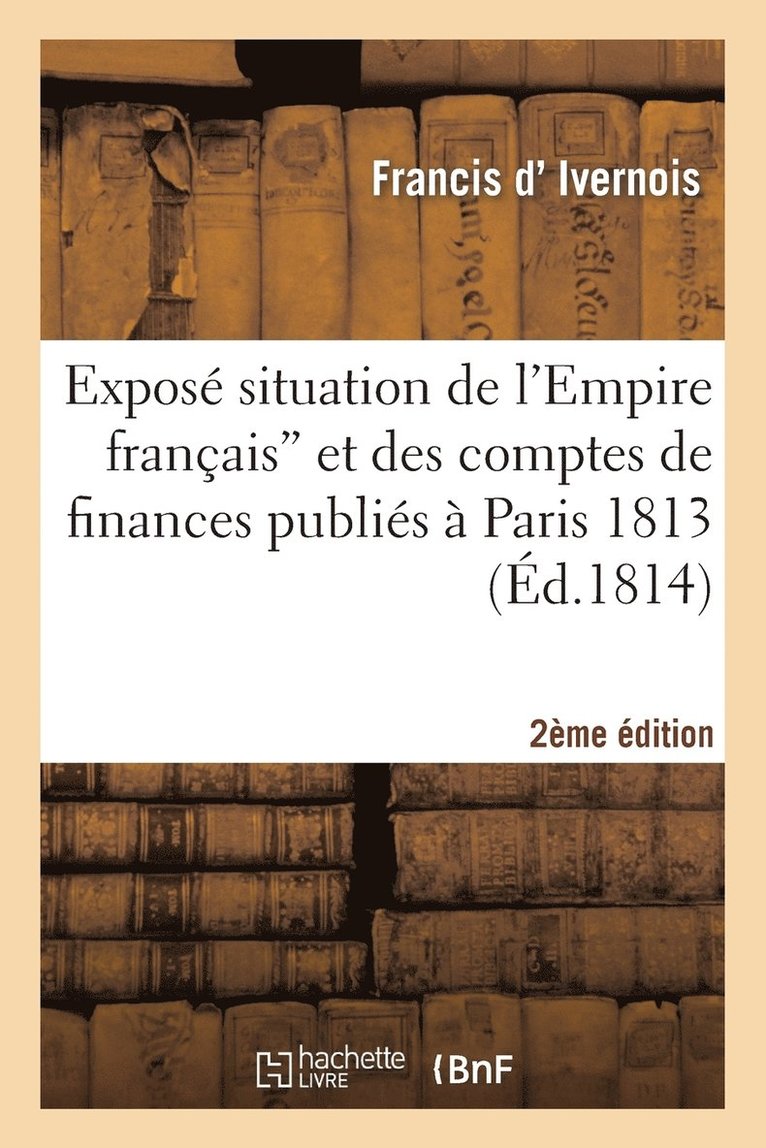 Expos Situation de l'Empire Franais Et Comptes de Finances Publis  Paris 1813 (2e d.) 1