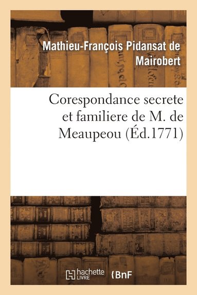 bokomslag Corespondance Secrete Et Familiere de M. de Meaupeou