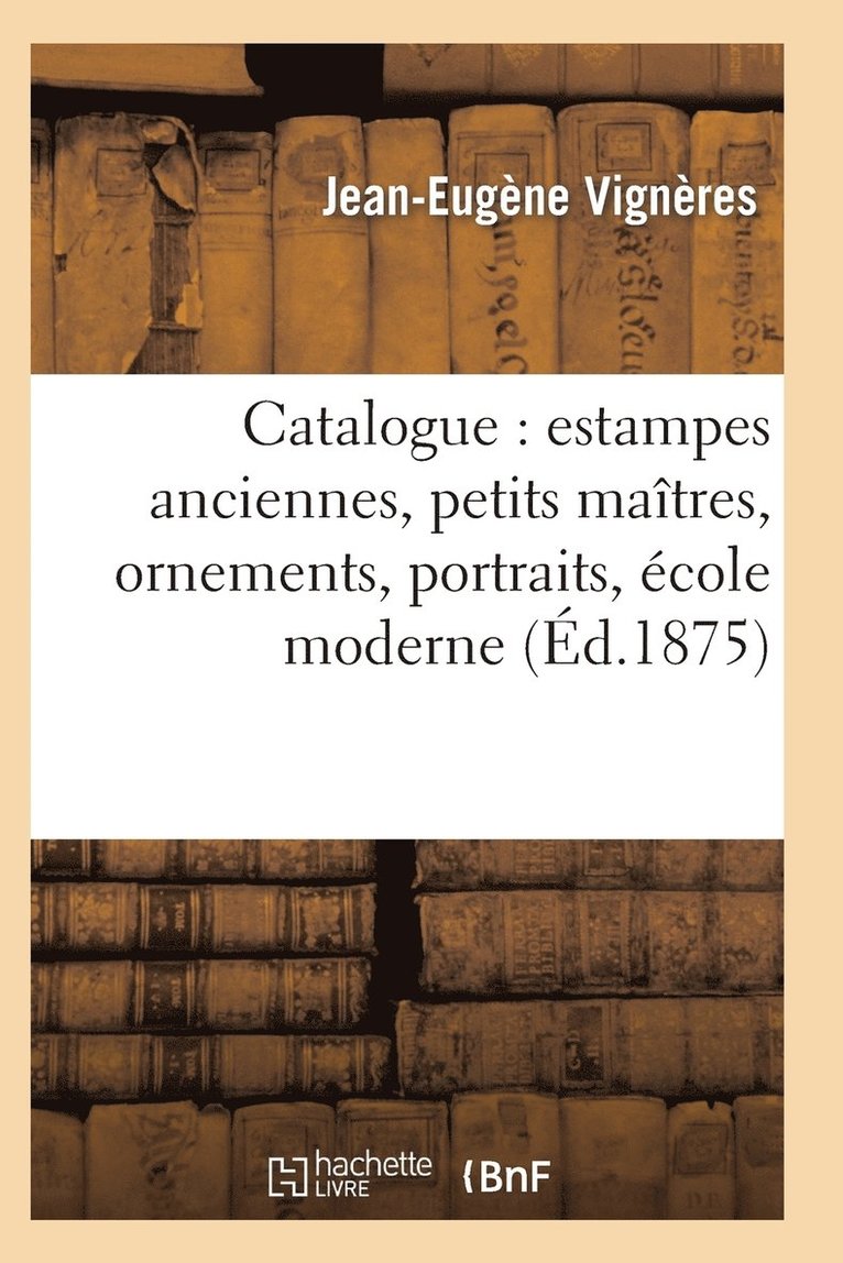 Catalogue: Estampes Anciennes, Petits Matres, Ornements, Portraits, cole Moderne 1