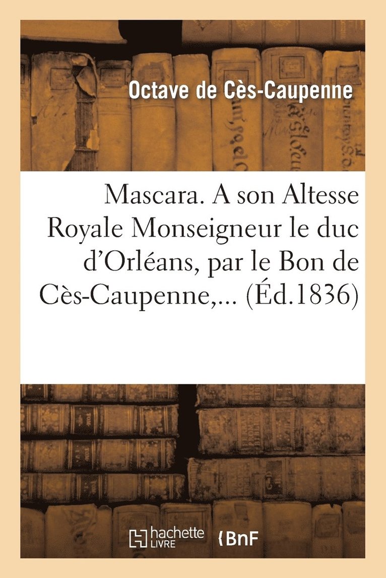 Mascara. a Son Altesse Royale Monseigneur Le Duc d'Orleans 1