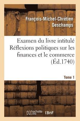 François-Michel-Chrétien DesChamps, Paris-Duverney - Examen Du Livre Intitulé Réflexions Politiques Sur Les Finances Et Le Commerce. Tome 1, Häftad. Tillgänglighet: Lägg i varukorg
