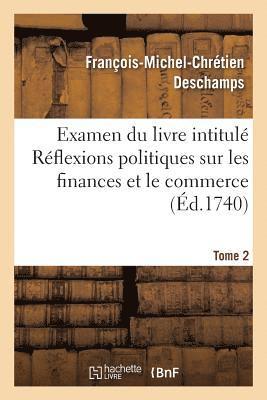 bokomslag Examen Du Livre Intitul Rflexions Politiques Sur Les Finances Et Le Commerce. Tome 2