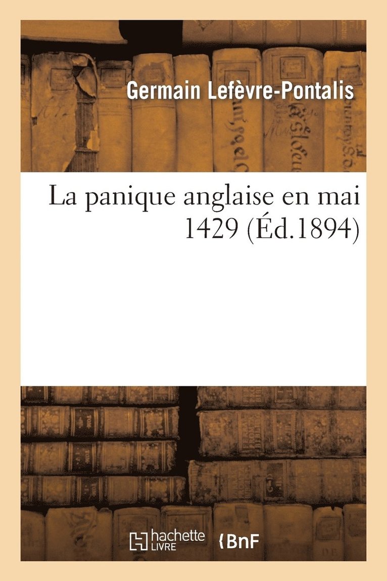 Germain Lefèvre-Pontalis, LEFEVRE-PONTALIS-G - La Panique Anglaise En Mai 1429, Häftad