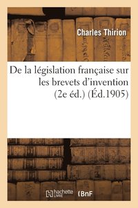 bokomslag de la Lgislation Franaise Sur Les Brevets d'Invention (2e d.)