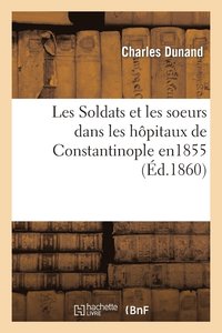 bokomslag Les Soldats Et Les Soeurs Dans Les Hôpitaux de Constantinople, 1855