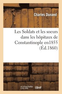 bokomslag Les Soldats Et Les Soeurs Dans Les Hpitaux de Constantinople, 1855