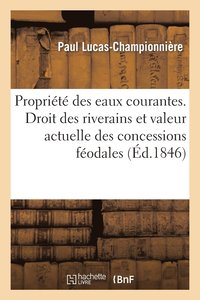 bokomslag de la Proprit Des Eaux Courantes. Droit Des Riverains Et Valeur Actuelle Des Concessions Fodales