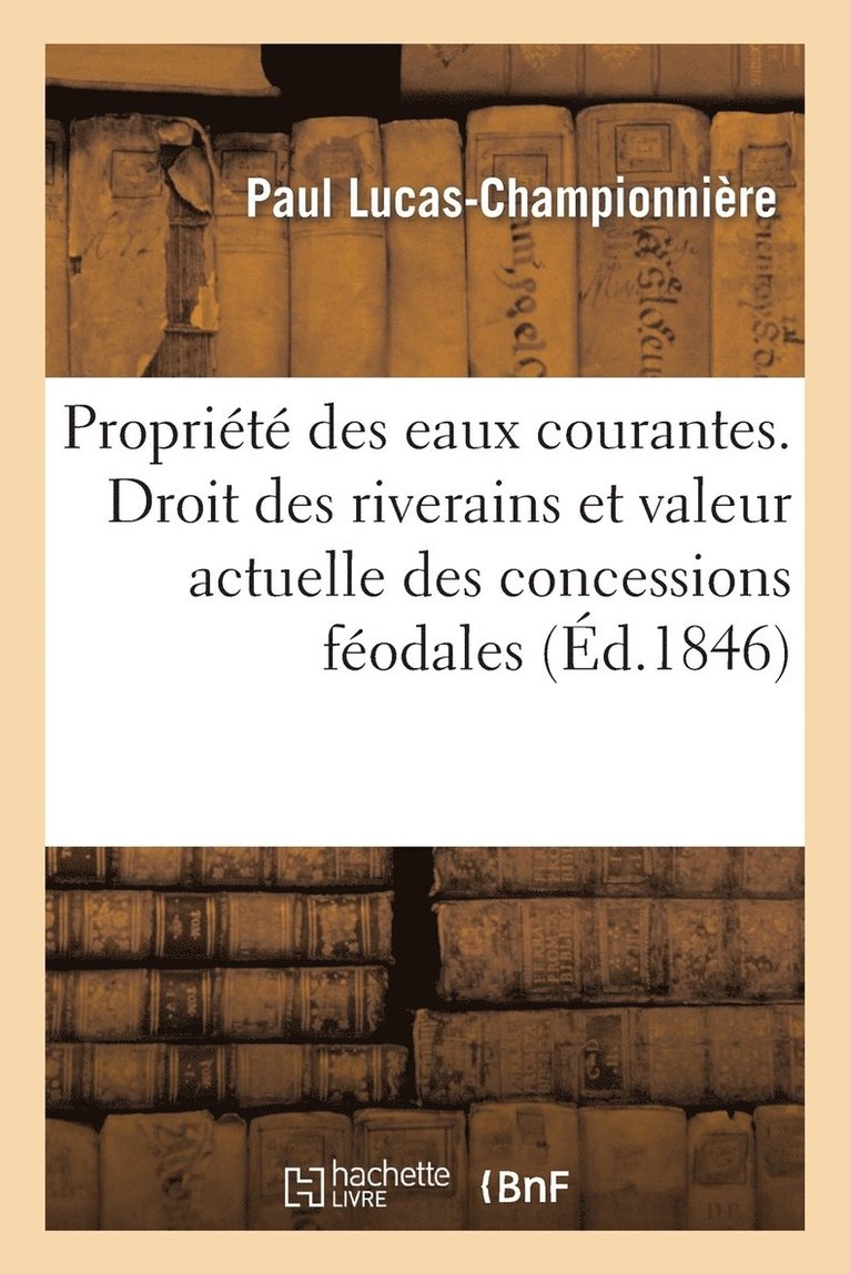 de la Proprit Des Eaux Courantes. Droit Des Riverains Et Valeur Actuelle Des Concessions Fodales 1