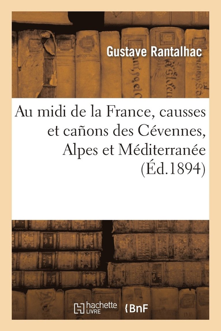 Au MIDI de la France, Causses Et Caons Des Cvennes, Alpes Et Mditerrane 1