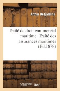 bokomslag Traité de Droit Commercial Maritime. Traité Des Assurances Maritimes
