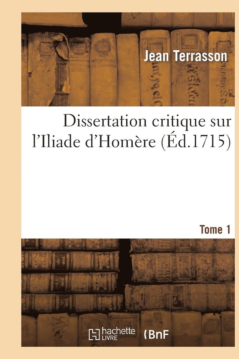 Dissertation Critique Sur l'Iliade d'Homre. T. 1 1