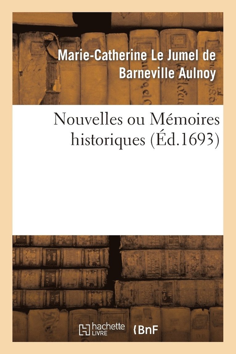 Nouvelles Ou Mmoires Historiques: Contenant CE Qui s'Est Pass de Plus Remarquable Dans l'Europe 1