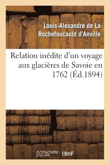 bokomslag Relation Indite d'Un Voyage Aux Glacires de Savoie En 1762