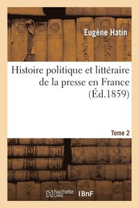 bokomslag Histoire Politique Et Littraire de la Presse En France. T. 2