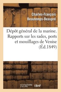 bokomslag Dpt Gnral de la Marine. Rapports Sur Les Rades, Ports Et Mouillages de la Cte Orientale. Venise