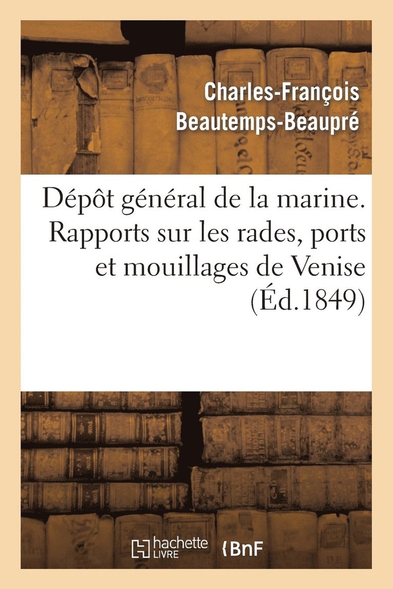 Dpt Gnral de la Marine. Rapports Sur Les Rades, Ports Et Mouillages de la Cte Orientale. Venise 1