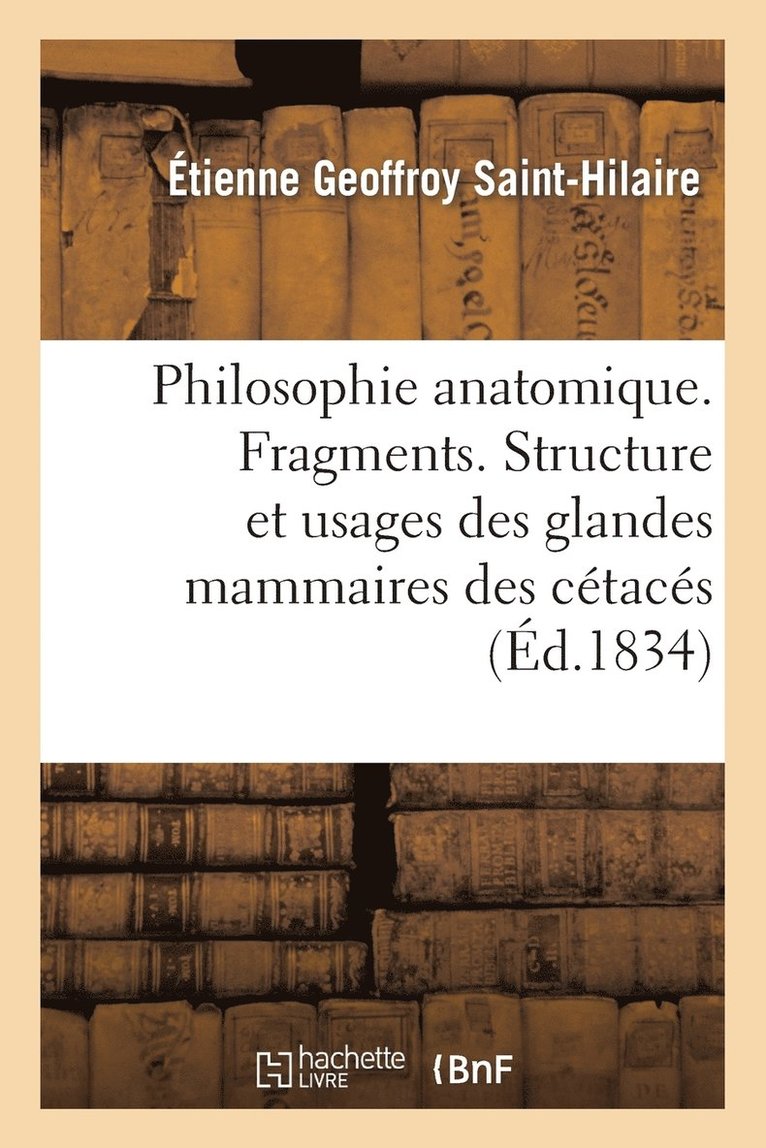 Étienne Geoffroy Saint-Hilaire, GEOFFROY SAINT-HILAIRE-E - Philosophie Anatomique. Fragments. Structure Et Usages Des Glandes Mammaires Des Cétacés, Häftad