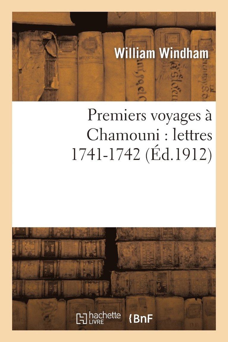 Premiers Voyages  Chamouni: Lettres, ...1741-1742 1