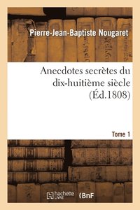bokomslag Anecdotes Secrtes Du Dix-Huitime Sicle Tome 1
