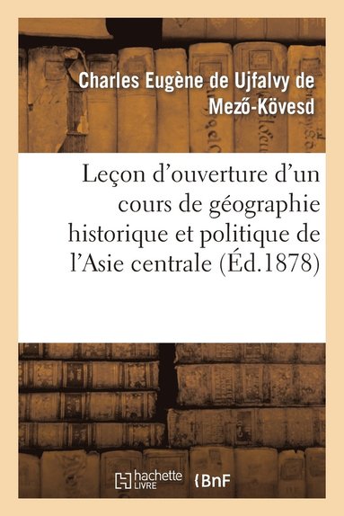 bokomslag Lecon d'Ouverture d'Un Cours de Geographie Historique Et Politique de l'Asie Centrale