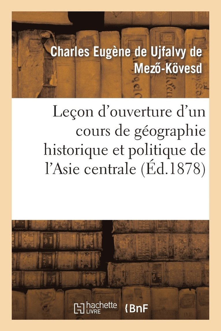 Lecon d'Ouverture d'Un Cours de Geographie Historique Et Politique de l'Asie Centrale 1