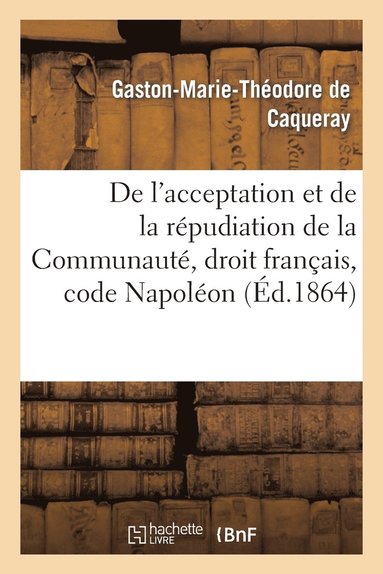 bokomslag de l'Acceptation Et de la Rpudiation de la Communaut Droit Franais, Code Napolon