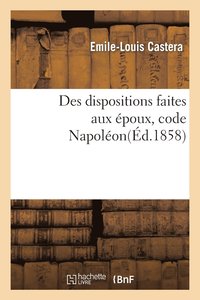 bokomslag Des Dispositions Faites Aux Époux Code Napoléon