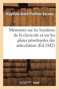 bokomslag Mmoires Sur Les Luxations de la Clavicule Et Sur Les Plaies Pntrantes Des Articulation