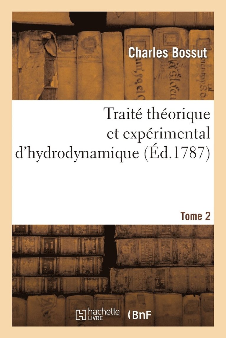 Traité Théorique Et Expérimental d'Hydrodynamique. Tome 2