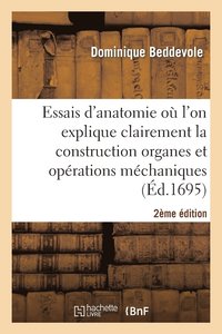 bokomslag Essais Anatomie Ou l'On Explique Clairement Construction Organes, Operations Mechaniques 2e Edition