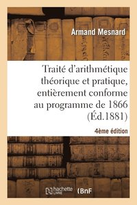 bokomslag Trait d'Arithmtique Thorique Et Pratique, Entirement Conforme Au Programme de 1866, 4e dition
