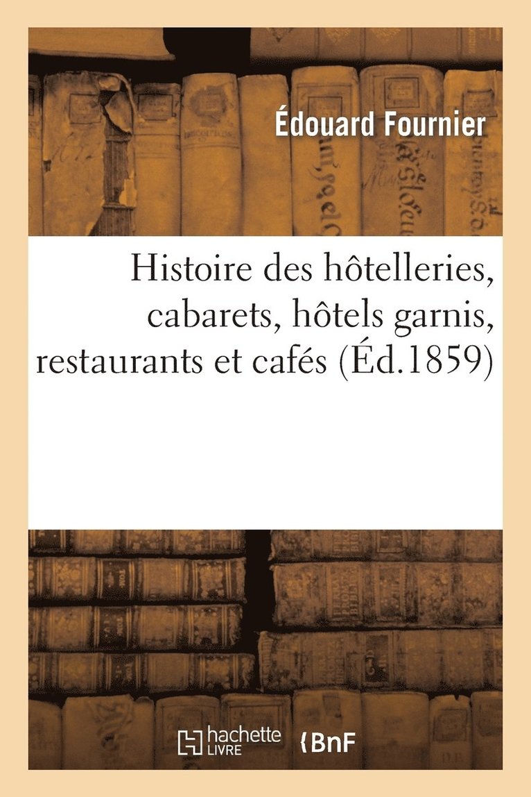 Histoire Des Htelleries, Cabarets, Htels Garnis, Restaurants Et Cafs Et Des Anciennes Communauts 1