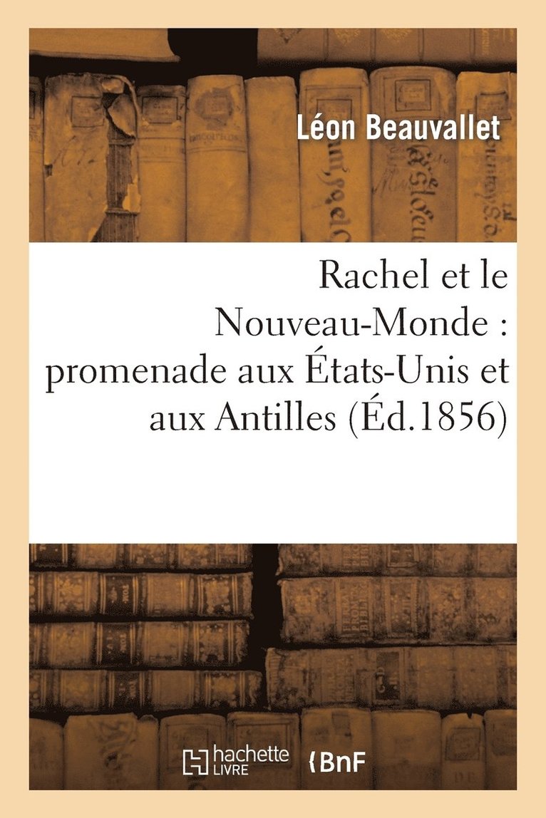 Rachel Et Le Nouveau-Monde: Promenade Aux tats-Unis Et Aux Antilles 1