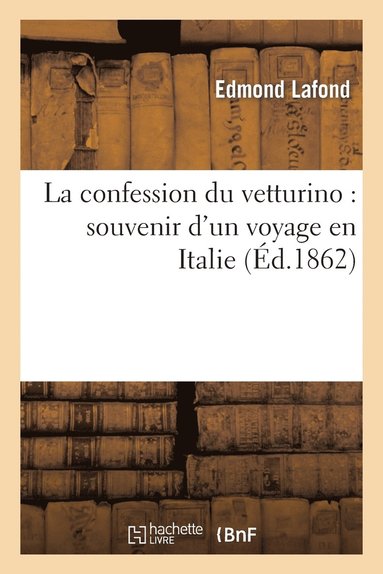 bokomslag La Confession Du Vetturino: Souvenir d'Un Voyage En Italie